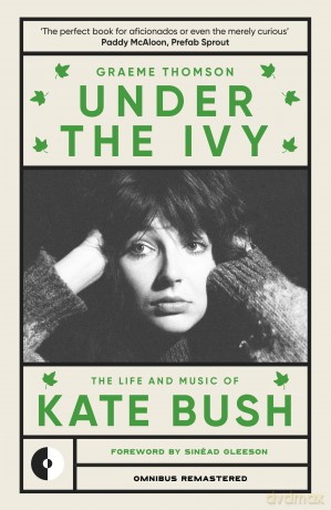 Under the Ivy: The Life and Music of Kate Bush: 1 (Omnibus Remastered) - Graeme Thomson [KSIĄŻKA]