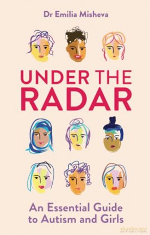 Under the Radar: An Essential Guide to Autism and Girls - Emilia Misheva [KSIĄŻKA]