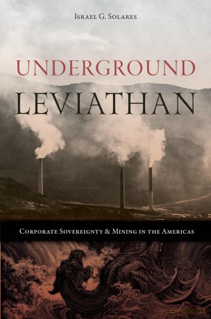 Underground Leviathan: Corporate Sovereignty and Mining in the Americas (Mining and Society Series) [KSIĄŻKA]