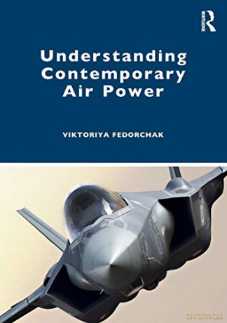 Understanding Contemporary Air Power - Viktoriya Fedorchak [KSIĄŻKA]