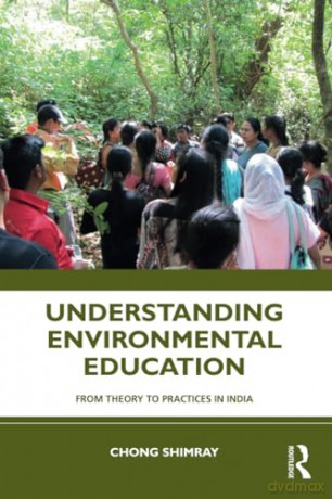 Understanding Environmental Education: From Theory to Practices in India - Chong Shimray [KSIĄŻKA]