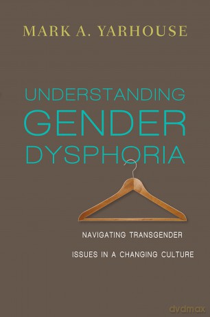 Understanding Gender Dysphoria: Navigating Transgender Issues in a Changing Culture (Christian Association for Psychological Studies Books) - Yarhous Mark A [KSIĄŻKA]