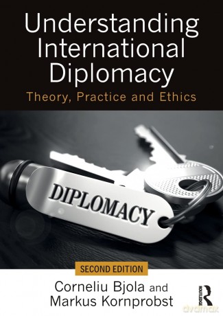 Understanding International Diplomacy: Theory, Practice and Ethics - Corneliu Bjola [KSIĄŻKA]