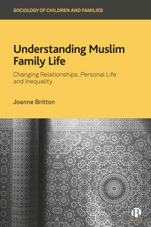 Understanding Muslim Family Life: Changing Relationships, Personal Life and Inequality (Sociology of Children and Families) - Joanne Britton [KSIĄŻKA]