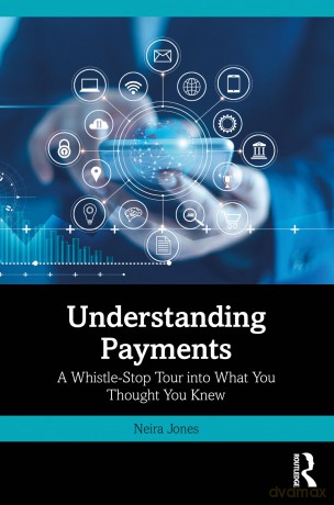Understanding Payments: A Whistle-Stop Tour into What You Thought You Knew - Neira Jones [KSIĄŻKA]