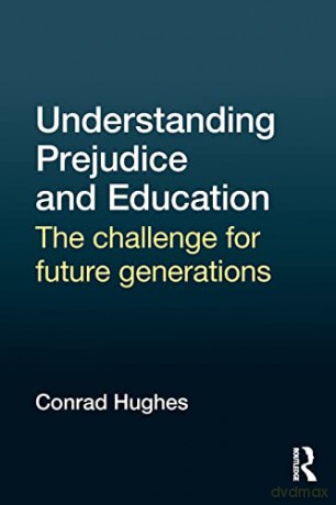 Understanding Prejudice and Education: The challenge for future generations - Conrad Hughes [KSIĄŻKA]