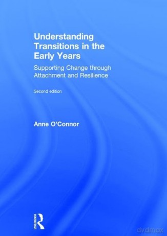 Understanding Transitions in the Early Years: Supporting Change through Attachment and Resilience - Anne O'connor [KSIĄŻKA]