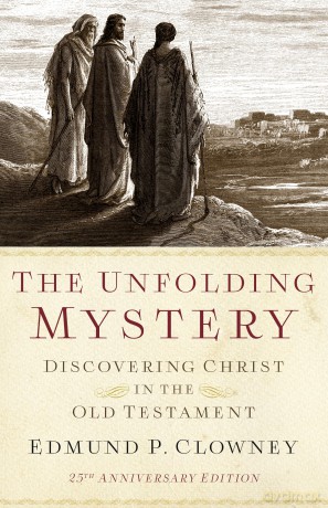 Unfolding Mystery: Discovering Christ in the Old Testament - Edmund P. Clowney [KSIĄŻKA]