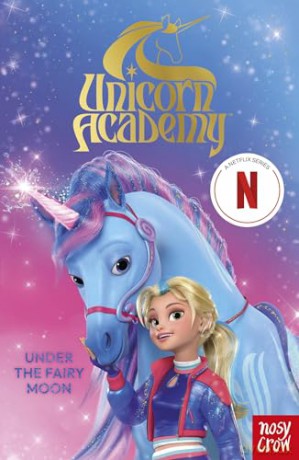 Unicorn Academy: Under the Fairy Moon: A book of the Netflix series [KSIĄŻKA]