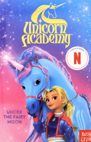 Unicorn Academy: Under the Fairy Moon: A book of the Netflix series [KSIĄŻKA]