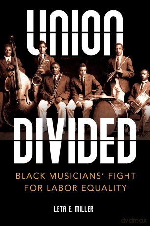 Union Divided: Black Musicians' Fight for Labor Equality (Music in American Life) - Leta E. Miller [KSIĄŻKA]