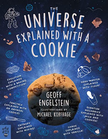 Universe Explained with a Cookie, The: What Baking Cookies Can Teach Us About Quantum Mechanics, Cosmology, Evolution, Chaos, Complexity, and More - Geoff Engelstein [KSIĄŻKA]