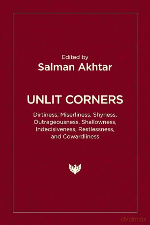 Unlit Corners: Dirtiness, Miserliness, Shyness, Outrageousness, Shallowness, Indecisiveness, Restlessness, and Cowardliness - Salman Akhtar [KSIĄŻKA]