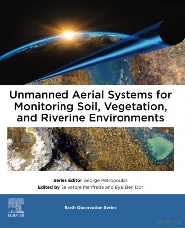 Unmanned Aerial Systems for Monitoring Soil, Vegetation, and Riverine Environments (Earth Observation) - Ben Dor Eyal [KSIĄŻKA]