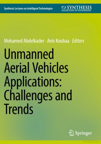Unmanned Aerial Vehicles Applications: Challenges and Trends (Synthesis Lectures on Intelligent Technologies) - Mohamed Abdelkader [KSIĄŻKA]