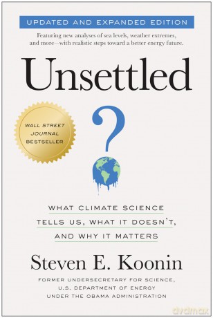 Unsettled (Updated and Expanded Edition): What Climate Science Tells Us, What It Doesn't, and Why It Matters - Steven E Koonin [KSIĄŻKA]