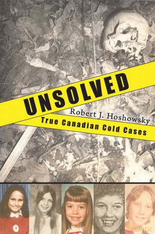 Unsolved: True Canadian Cold Cases - Robert J. Hoshowsky [KSIĄŻKA]