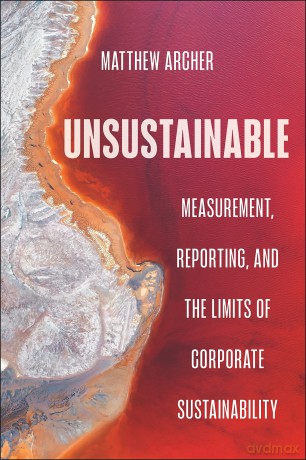 Unsustainable: Measurement, Reporting, and the Limits of Corporate Sustainability - Matthew Archer [KSIĄŻKA]