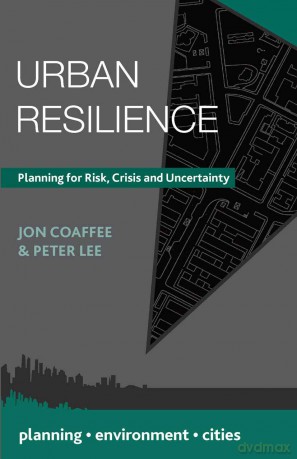 Urban Resilience: Planning for Risk, Crisis and Uncertainty: 30 (Planning, Environment, Cities) - Jon Coaffee [KSIĄŻKA]