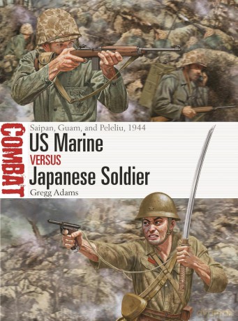 US Marine vs Japanese Soldier: Saipan, Tinian, Guam, and Peleliu, 1944: Saipan, Guam, and Peleliu, 1944: 77 (Combat) - Gregg Adams [KSIĄŻKA]