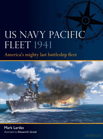 US Navy Pacific Fleet 1941: America's mighty last battleship fleet: 7 - Mark Lardas [KSIĄŻKA]