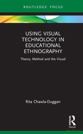 Using Visual Technology in Educational Ethnography: Theory, Method and the Visual (Qualitative and Visual Methodologies in Educational Research) - Rita Chawla-Duggan [KSIĄŻKA]