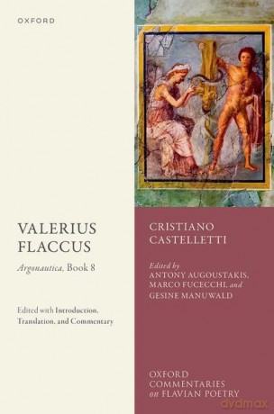 Valerius Flaccus: Argonautica, Book 8: Edited with Introduction, Translation, and Commentary (Oxford Commentaries on Flavian Poetry) [KSIĄŻKA]