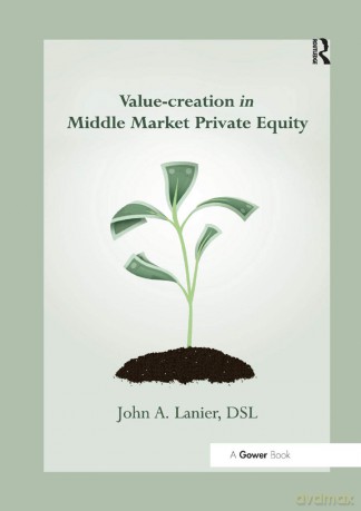 Value-creation in Middle Market Private Equity - John A. Lanier [KSIĄŻKA]