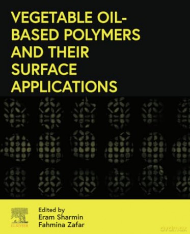 Vegetable Oil-Based Polymers and Their Surface Applications - Eram Sharmin [KSIĄŻKA]