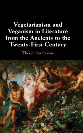 Vegetarianism and Veganism in Literature from the Ancients to the Twenty-First Century - Theophilus Savvas [KSIĄŻKA]