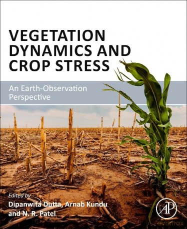 Vegetation Dynamics and Crop Stress: An Earth-Observation Perspective - Dipanwita Dutta [KSIĄŻKA]