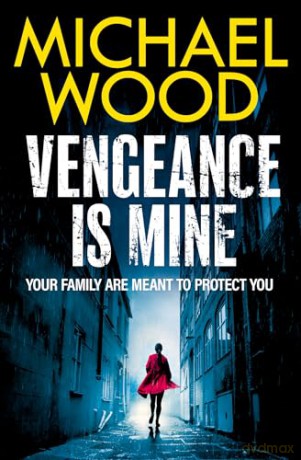 VENGEANCE IS MINE: An intoxicating and dark thriller to keep you up all night! - Michael Wood [KSIĄŻKA]
