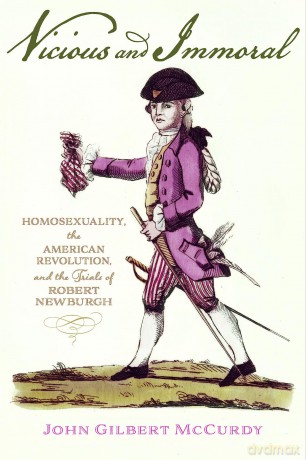 Vicious and Immoral: Homosexuality, the American Revolution, and the Trials of Robert Newburgh - John Gilber Mccurdy [KSIĄŻKA]