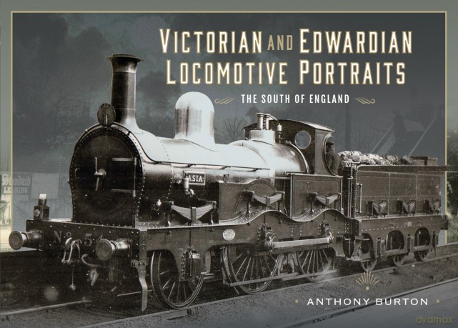 Victorian and Edwardian Locomotive Portraits - The South of England - Anthony Burton [KSIĄŻKA]