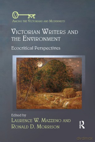 Victorian Writers and the Environment: Ecocritical Perspectives (Among the Victorians and Modernists) [KSIĄŻKA]