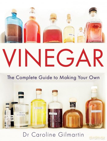 Vinegar: The Complete Guide to Making Your Own - Caroline Gilmartin [KSIĄŻKA]