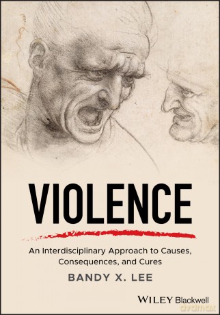 Violence: An Interdisciplinary Approach to Causes, Consequences, and Cures - Bandy X. Lee [KSIĄŻKA]