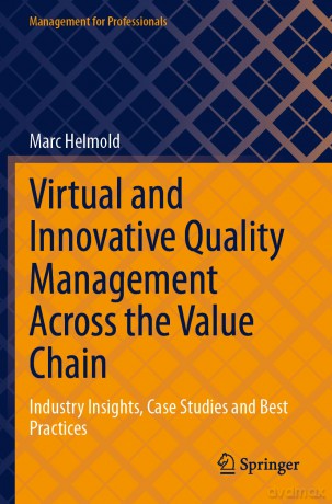 Virtual and Innovative Quality Management Across the Value Chain: Industry Insights, Case Studies and Best Practices (Management for Professionals) - Marc Helmold [KSIĄŻKA]