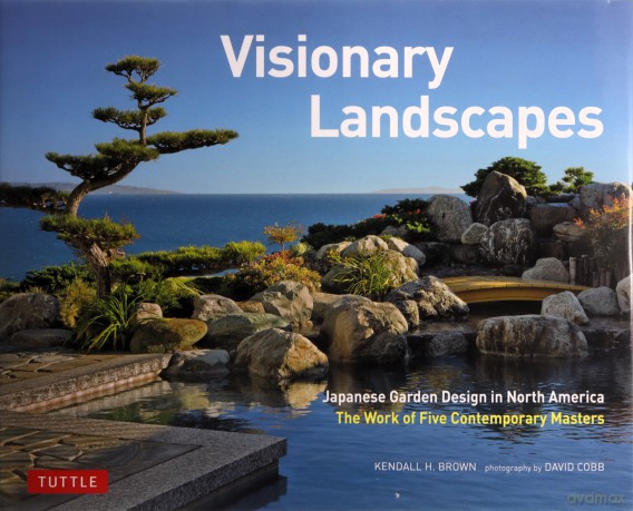 Visionary Landscapes: Japanese Garden Design in North America, The Work of Five Contemporary Masters - Kendall H. Brown [KSIĄŻKA]