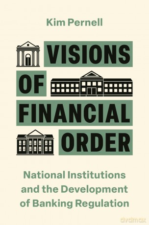 Visions of Financial Order: National Institutions and the Development of Banking Regulation (Princeton Studies in Global and Comparative Sociology) - Kim Pernell [KSIĄŻKA]