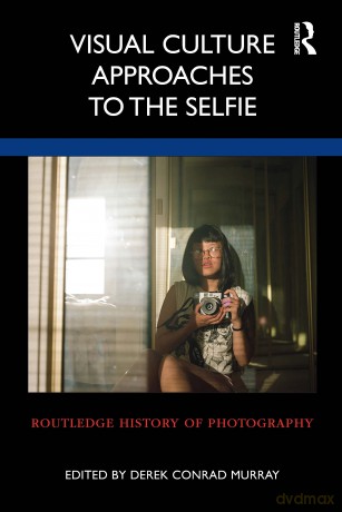 Visual Culture Approaches to the Selfie (Routledge History of Photography) - Derek Conrad Murray [KSIĄŻKA]