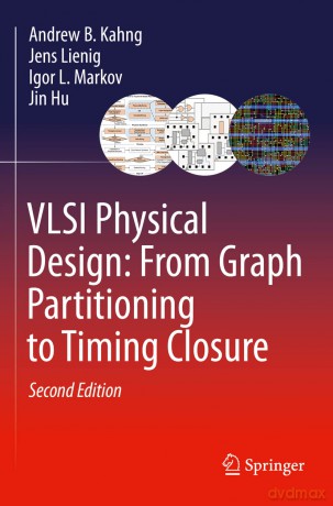 VLSI Physical Design: From Graph Partitioning to Timing Closure - Andrew B. Kahng [KSIĄŻKA]