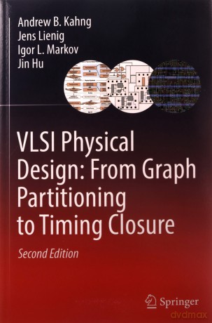 VLSI Physical Design: From Graph Partitioning to Timing Closure - Andrew B. Kahng [KSIĄŻKA]