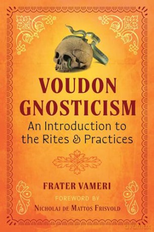 Voudon Gnosticism: An Introduction to the Rites and Practices - Frater Vameri [KSIĄŻKA]