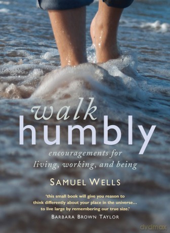 Walk Humbly: Encouragements for living, working and being - Sam Wells [KSIĄŻKA]