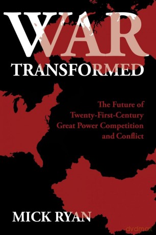 War Transformed: The Future of Twenty-First-Century Great Power Competition and Conflict - Ryan [KSIĄŻKA]