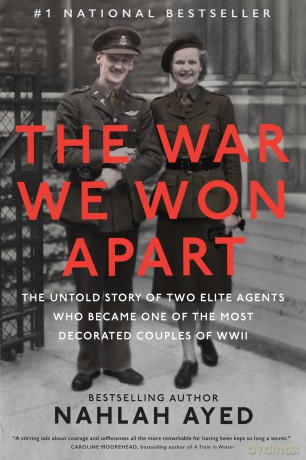 War We Won Apart, The: The Untold Story of Two Elite Agents who Became One of the Most Decorated Couples of WWII - Nahlah Ayed [KSIĄŻKA]