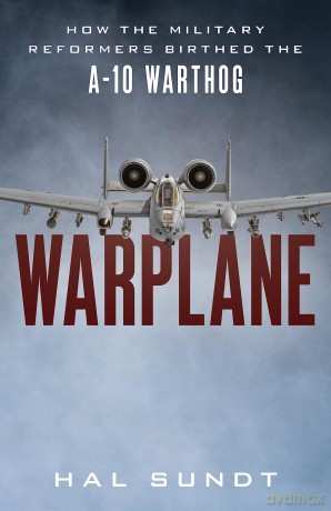 Warplane: How the Military Reformers Birthed the A-10 Warthog [KSIĄŻKA]