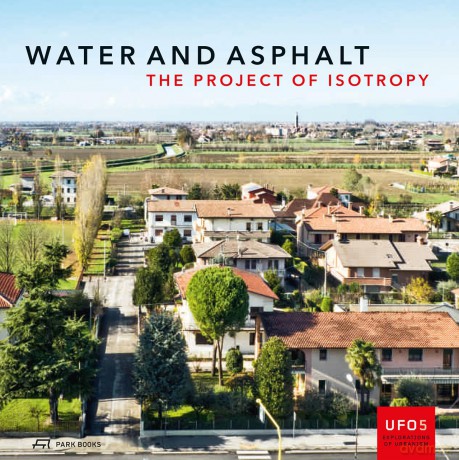 Water and Asphalt: The Project of Isotropy in the Metropolitan Area of Venice (UFO: Explorations of Urbanism): 5: The Project of Isotropy Volume 5 [KSIĄŻKA]