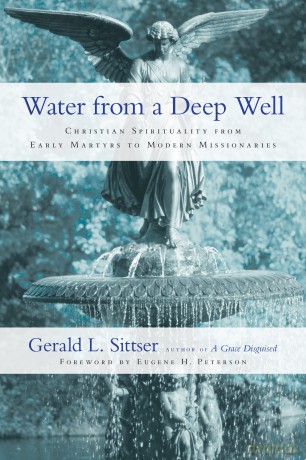 Water from a Deep Well: Christian Spirituality from Early Martyrs to Modern Missionaries - Gerald Sittser [KSIĄŻKA]